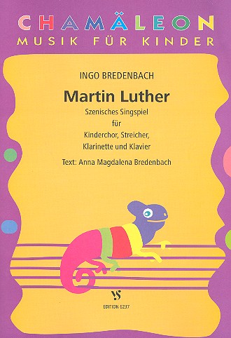 Martin Luther szenisches Singpiel&nbsp;&nbsp;für Kinderchor, Streicher, Klarinette und Klavier&nbsp;&nbsp;Partitur