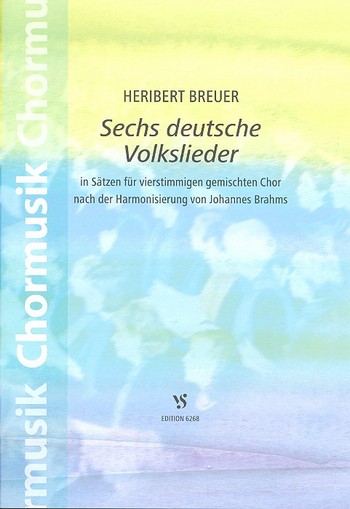 6 deutsche Volkslieder in Sätzen für  gem Chor nach der Harmoniesierung  von Johannes Brahms,  Chorpartitur