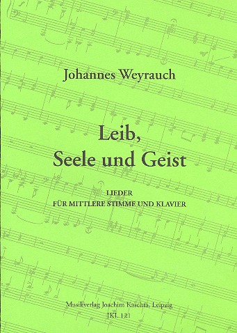 Leib, Seele und Geist für Gesang (mittlere&nbsp;&nbsp;Stimme) und Klavier&nbsp;&nbsp;