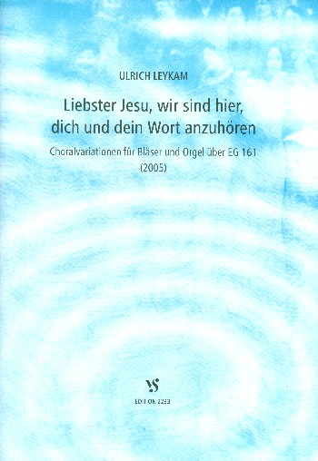 Liebster Jesu wir sind hier dich und dein Wort&nbsp;&nbsp;anzuhören Choralvariationen für Bläser und Orgel&nbsp;&nbsp;über EG161