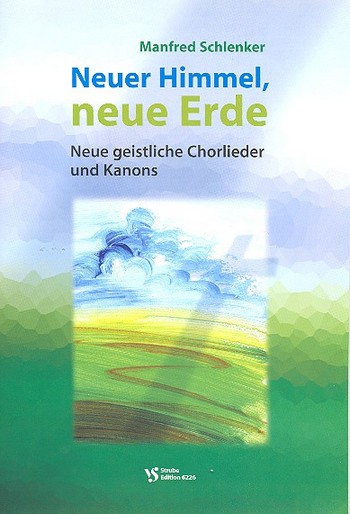 Neuer Himmel, neue Erde für&nbsp;&nbsp;gem Chor a cappella&nbsp;&nbsp;Neue geistliche Chorlieder und Kanons