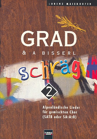 Grad und a bisserl schräg Bd.2&nbsp;&nbsp;alpenländische Lieder für gem&nbsp;&nbsp;Chor (SATB oder SAAB), Partitur