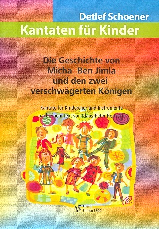 Die Geschichte von Micha Ben Jimla&nbsp;&nbsp;und den zwei verschwägerten Königen&nbsp;&nbsp;Für Kinderchor und Instrumente