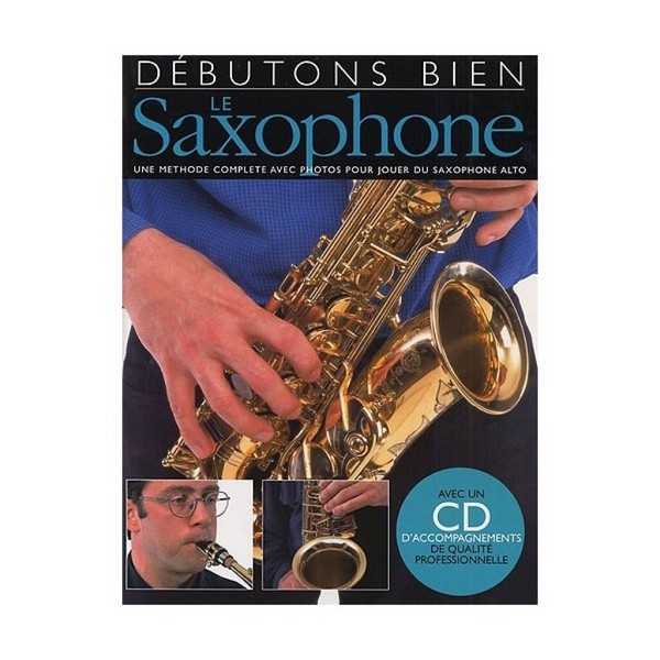 Debutons bien le saxophone (+CD)&nbsp;&nbsp;une methode complete avec photos&nbsp;&nbsp;pour jouer du saxophone alto