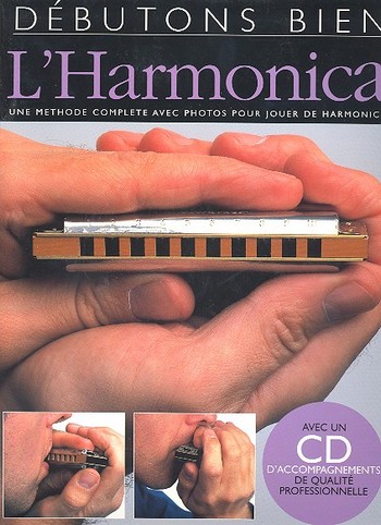 Débutons bien l'harmonica (+CD)&nbsp;&nbsp;une méthode complete avec photos&nbsp;&nbsp;pour jouer de harmonica