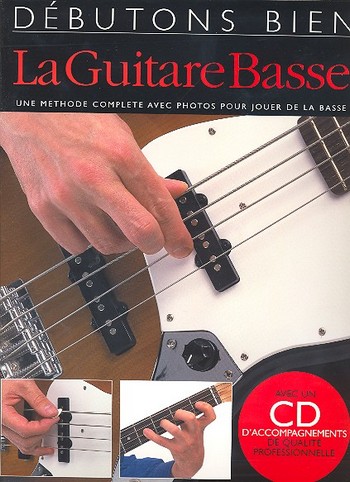 Débutons bien la Guitare Basse (+CD):&nbsp;&nbsp;une méthode complete avec photos pour&nbsp;&nbsp;jouer de la basse