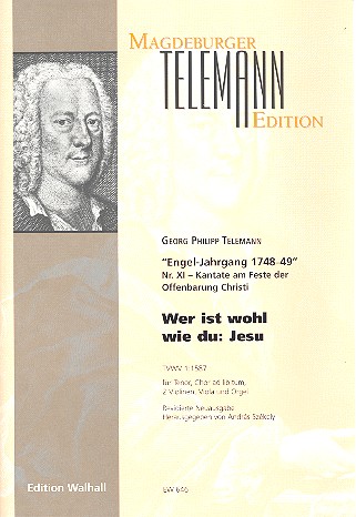 Wer ist wohl wie du Jesu TWV1:1587&nbsp;&nbsp;für Tenor, gem Chor ad lib, 2 Violinen, Viola und Orgel&nbsp;&nbsp;Partitur und Stimmen