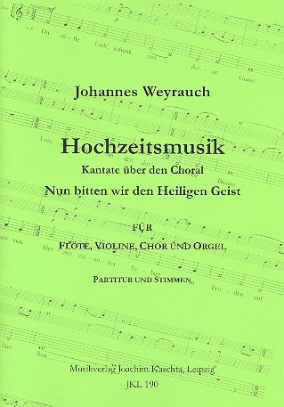 Hochzeitsmusik Kantate über den Choral&nbsp;&nbsp;Nun bitten wir den Heiligen Geist&nbsp;&nbsp;für Flöte, Violine, gem Chor und Orgel,  Partitur
