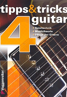 Tipps und Tricks 4 guitar&nbsp;&nbsp;Spieltechnik, Musiktheorie,&nbsp;&nbsp;Pflege der Gitarre