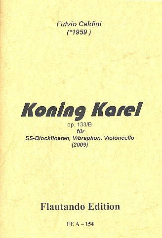 Koning Karel op.133b für 2 Blockflöten (SS),&nbsp;&nbsp;Vibraphon und Violoncello&nbsp;&nbsp;Partitur und Stimmen