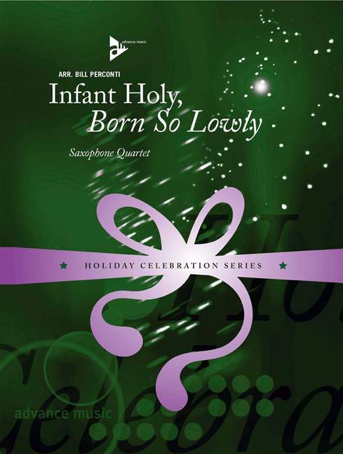 Infant holy born so lowly&nbsp;&nbsp;for 4 saxophones (SATBar)&nbsp;&nbsp;score and parts