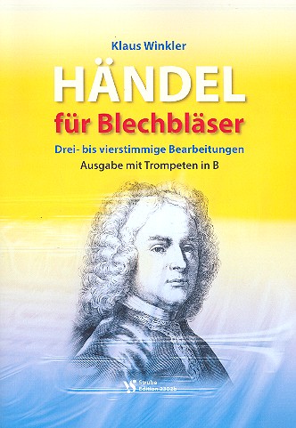 Händel für Blechbläser für 3-4-stimmige&nbsp;&nbsp;Blechbläser-Ensembles&nbsp;&nbsp;Spielpartitur mit Trompeten in B