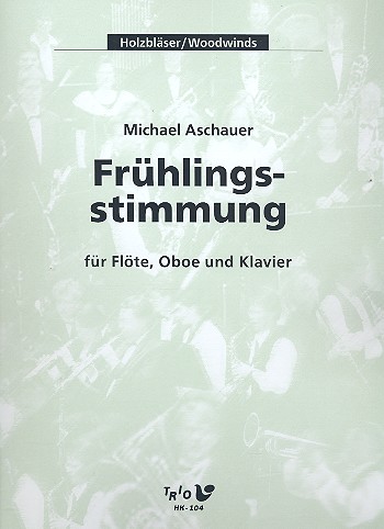 Frühlingsstimmung&nbsp;&nbsp;für Flöte, Oboe und Klavier&nbsp;&nbsp;Partitur und Stimmen