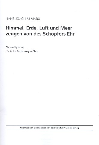 Himmel, Erde, Luft und Meer zeugen von des Schöpfers Ehr  für 4- bis 8-stimmigen gem Chor  Partitur
