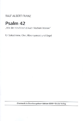 Psalm 42 für Sologesang, gem Chor,  5 Blasinstrumente und Orgel  Partitur
