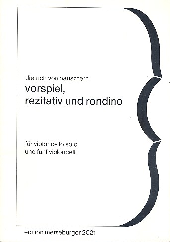 Vorspiel, Rezitativ und Rondino&nbsp;&nbsp;für 6 Violoncelli&nbsp;&nbsp;Partitur und Stimmen
