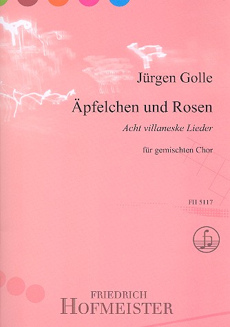 Äpfelchen und Rosen  8 villaneske Lieder für  gem Chor a cappella,   Partitur