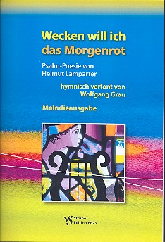 Wecken will ich das Morgenrot&nbsp;&nbsp;für gem Chor und Klavier&nbsp;&nbsp;Melodieausgabe