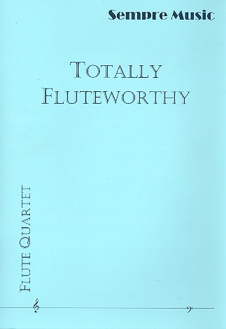 Totally Fluteworthy&nbsp;&nbsp;for 4 flutes&nbsp;&nbsp;score and parts