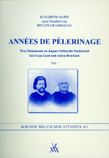 Années de pèlerinage Neue Dokumente zu August Göllerichs  Studienzeit bei Franz Liszt und Anton Bruckner Band 1  