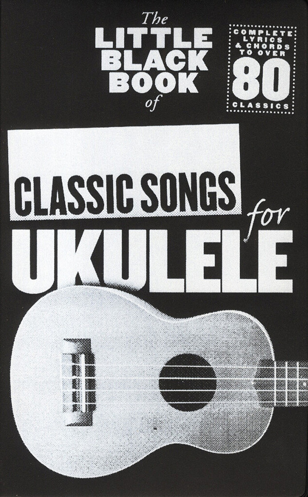 The little black Book of: Classic Songs for ukulele&nbsp;&nbsp;for ukulele (lyrics/chords/uke boxes)&nbsp;&nbsp;Songbook