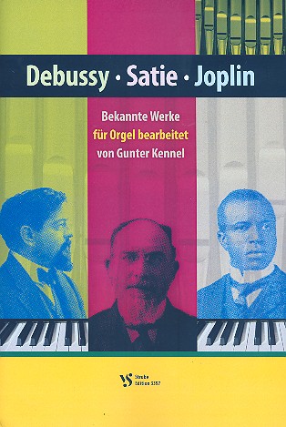 Debussy - Satie - Joplin: Bekannte Werke &nbsp;&nbsp;für Orgel &nbsp;&nbsp;