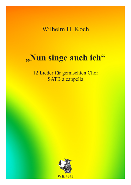 Nun singe auch ich für gem Chor&nbsp;&nbsp;a cappella&nbsp;&nbsp;Partitur
