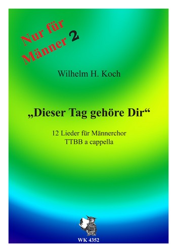 Dieser Tag gehöre dir für Männerchor&nbsp;&nbsp;a cappella&nbsp;&nbsp;Partitur