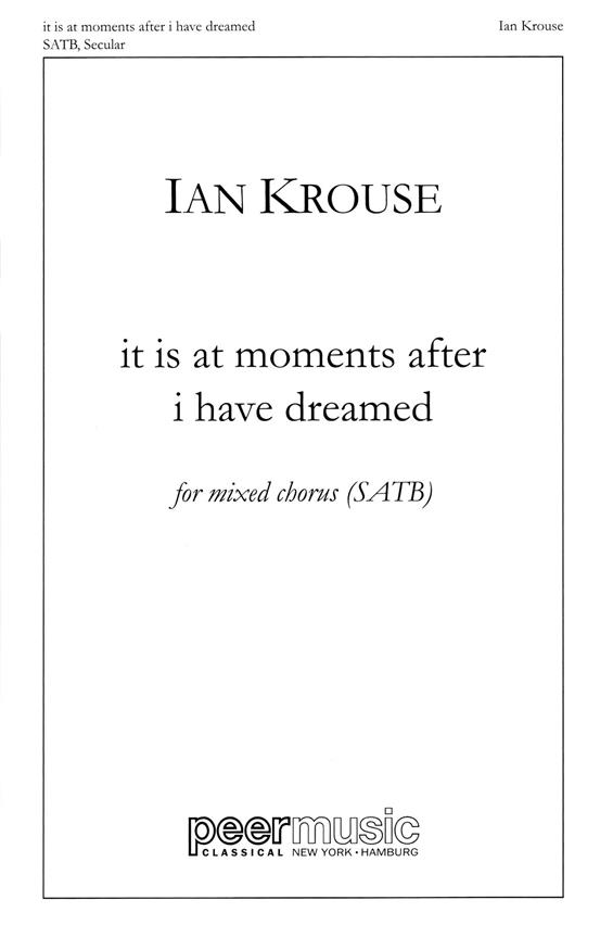 It is at Moments after I have dreamed  for mixed chorus (SATB) a cappella (with piano for rehearsal only)  score