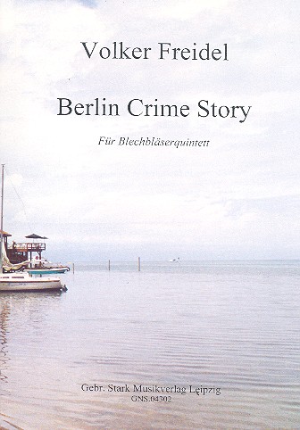 Berlin Crime Story  für 2 Trompeten, Horn in F, Posaune und Tuba  Partitur und Stimmen