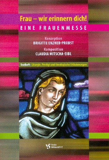 Frau wir erinnern dich - eine Frauenmesse&nbsp;&nbsp;für Soli, gem Chor, Gemeinde und Instrumente&nbsp;&nbsp;Textheft mit Aufführungshinweisen und Erläuterungen