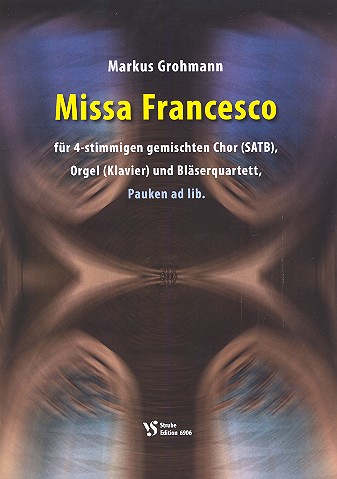 Missa Francesco&nbsp;&nbsp;für gem Chor, Orgel (Klavier) und 4 Bläser (Pauken ad lib)&nbsp;&nbsp;Partitur