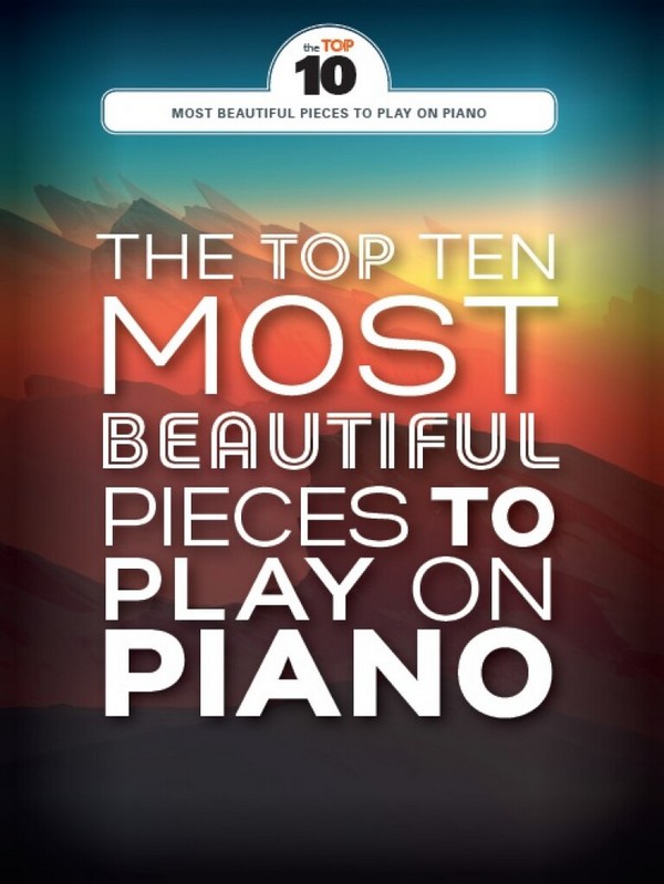 The Top Ten most beautiful Pieces to play on Piano&nbsp;&nbsp;&nbsp;&nbsp;