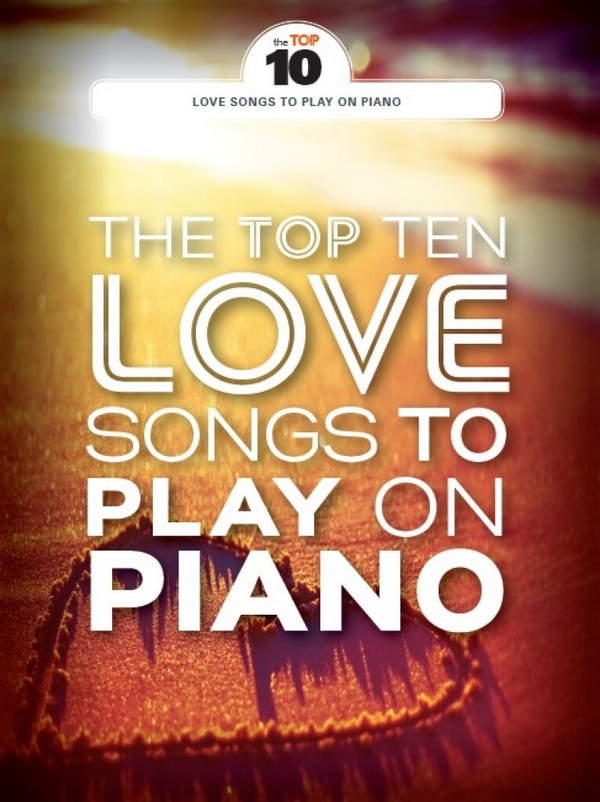 The Top 10 Love Songs to play on Piano:&nbsp;&nbsp;songbook piano/vocal/guitar&nbsp;&nbsp;