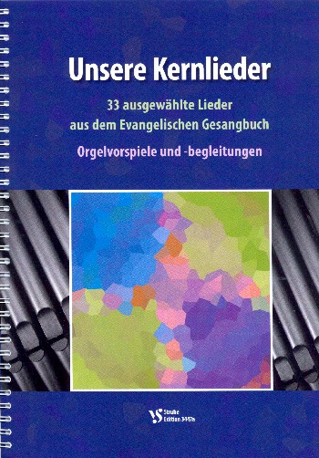 Unsere Kernlieder&nbsp;&nbsp;für Gesang (Chor/Gemeinde) und Instrumente&nbsp;&nbsp;Orgelvorspiele und -begleitungen