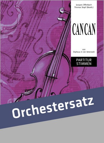 Cancan aus der Operette Orpheus in der Unterwelt  für Orchester  Partitur und Stimmen (Kopiervorlagen)
