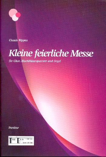 Kleine feierliche Messe  für gem Chor, 2 Trompeten (Flügelhörner), 2 Posaunen und Orgel  Partitur