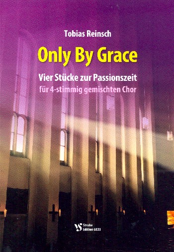 Only by Grace&nbsp;&nbsp;für gem Chor und Instrumente&nbsp;&nbsp;Partitur