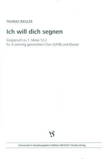 Ich will dich segnen&nbsp;&nbsp;für gem Chor und Klavier&nbsp;&nbsp;Partitur