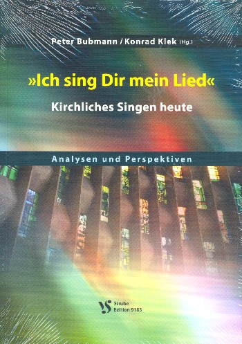 Ich sing dir mein Lied - Kirchliches Singen heute Analysen und&nbsp;&nbsp;Analysen und Perspektiven&nbsp;&nbsp;