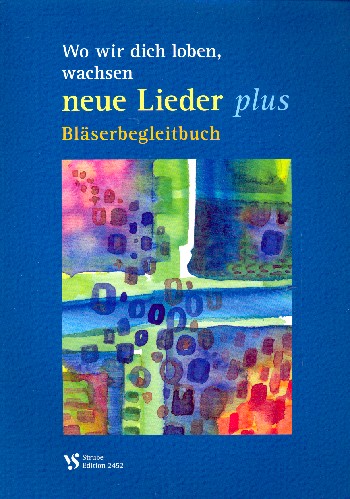 Wo wir dich loben, wachsen neue Lieder plus&nbsp;&nbsp;für gem Chor (z.T. mit Instrumenten)&nbsp;&nbsp;Bläserbegleitbuch (Partitur)