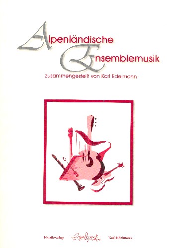Alpenländische Ensemblemusik  für 4 Instrumente (Ensemble) (Gitarre/Harfe ad lib)  Partitur und Stimmen