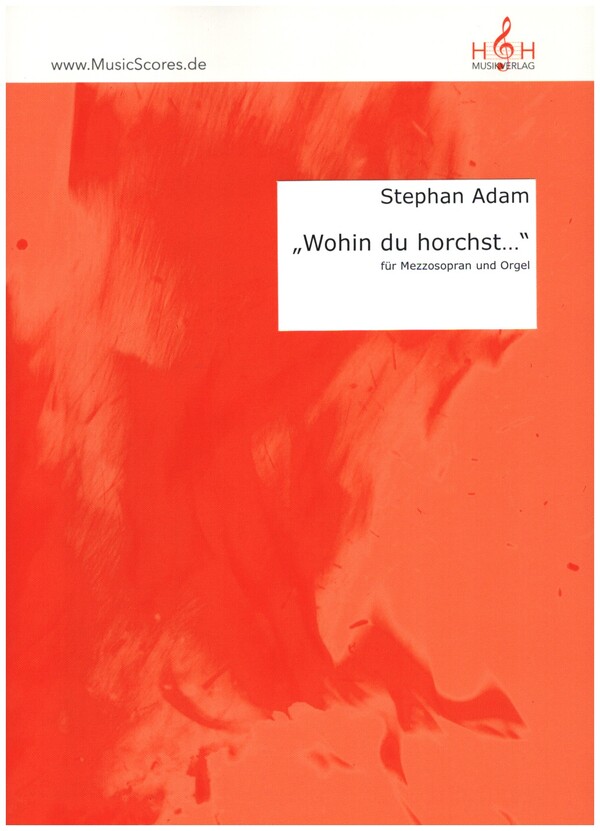 Wohin du horchst  für Mezzosopran und Orgel  