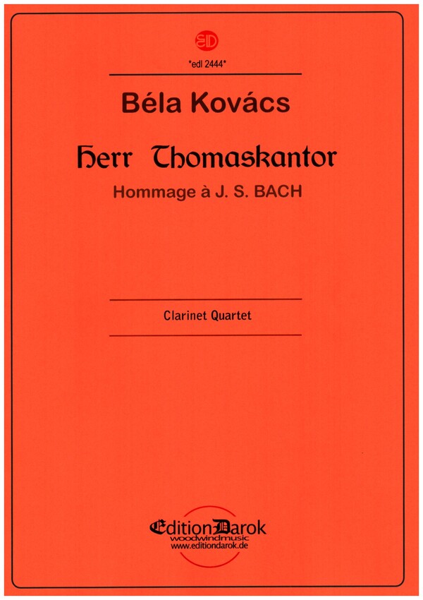 Herr Thomaskantor - Hommage à J. S. Bach  für Klarinette in Es, Klarinette in B, Bassetthorn und Bassklarinette  Partitur und Stimmen