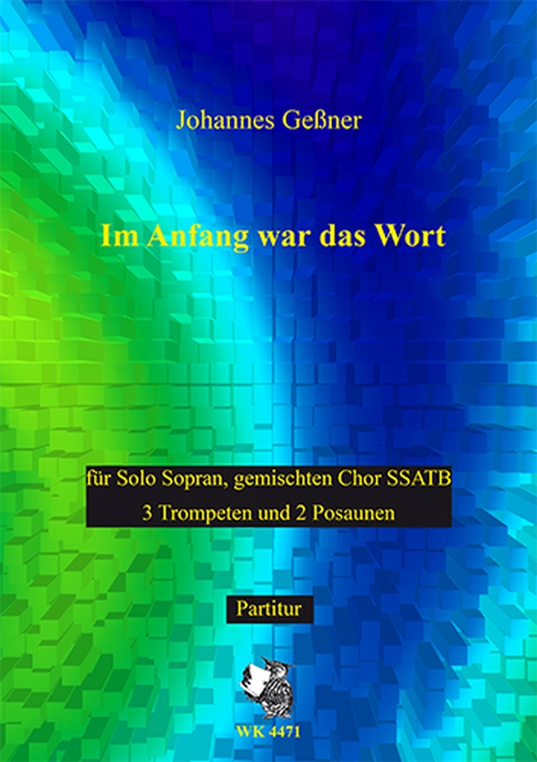 Im Anfang war das Wort&nbsp;&nbsp;für Sopran, gem Chor (SSATB), 3 Trompeten und 2 Posaunen&nbsp;&nbsp;Partitur