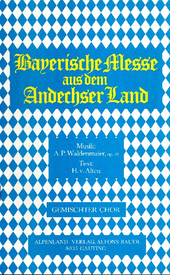 Bayerische Messe aus dem Andechser Land op.50  für gem Chor und Instrumente  Chorpartitur