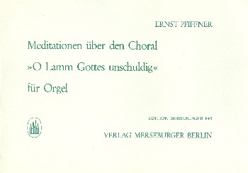 Meditationen über den Choral Oh Lamm Gottes&nbsp;&nbsp;unschuldig für Orgel&nbsp;&nbsp;