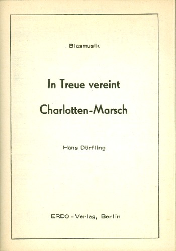 In Treue vereint   und  Charlotten-Marsch:  für Blasmusik  