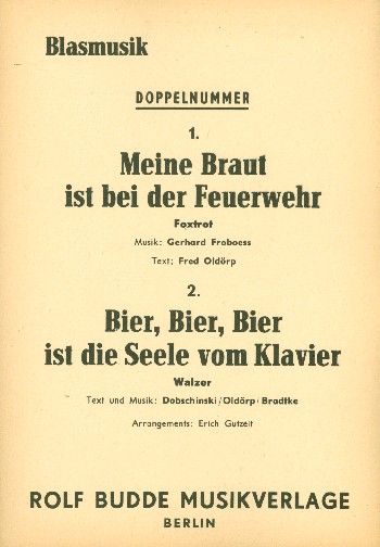 Meine Braut ist bei der Feuerwehr  und  Bier Bier ist die Seele vom Klavier: für  Blasorchester