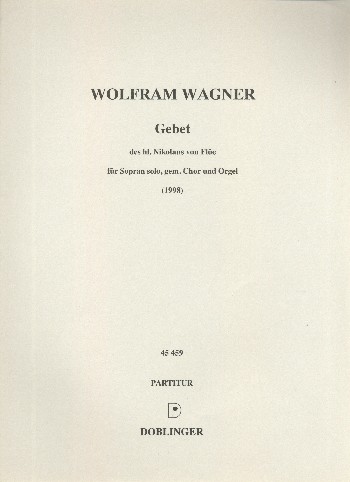 Gebet des Hl. Nikolaus von Flüe&nbsp;&nbsp;für Sopran, gem Chor und Orgel&nbsp;&nbsp;Partitur
